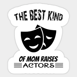 The best kind of mom raises actors Sticker